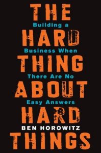 an image of the cover of the book, The Hard Thing About the Hard Things: Building a Business When There Are No Easy Answers by Ben Horowitz