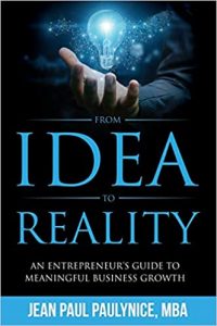 an image of the cover of the book, From Idea to Reality: An Entrepreneur’s Guide to Meaningful Business Growth by Jean Paul Paulynice